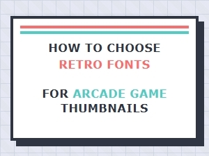How to Choose Retro Fonts for Arcade Game Thumbnails