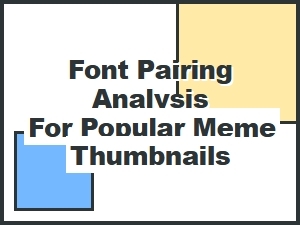 Analyzing Meme Thumbnail Fonts for Viral Pairing